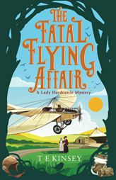 The Fatal Flying Affair (A Lady Hardcastle Mystery) by T. E. Kinsey Paperback Book
