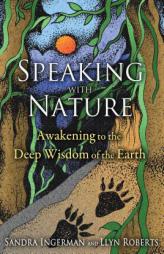 Speaking with Nature: Awakening to the Deep Wisdom of the Earth by Sandra Ingerman Paperback Book