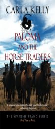 Paloma and the Horse Traders (The Spanish Brand Series Book 3) by Carla Kelly Paperback Book