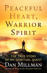 Peaceful Heart, Warrior Spirit: The True Story of My Spiritual Quest by Dan Millman Paperback Book