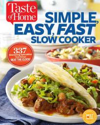 Taste of Home Simple, Easy, Fast Slow Cooker: 385 Slow-Cooked Recipes That Beat the Clock by Editors at Taste of Home Paperback Book