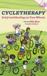 Cycletherapy: Grief and Healing on Two Wheels (Journal of Bicycle Feminism) by Elly Blue Paperback Book