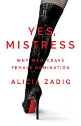 Yes, Mistress: Why Men Crave Female Domination by Valentina Zadig Paperback Book