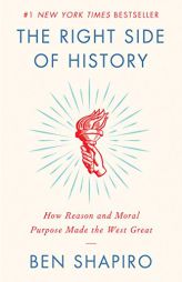 The Right Side of History: How Reason and Moral Purpose Made the West Great by Ben Shapiro Paperback Book