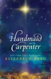 The Handmaid and the Carpenter by Elizabeth Berg Paperback Book