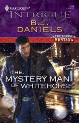 The Mystery Man Of Whitehorse by B. J. Daniels Paperback Book