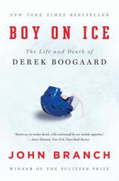 Boy on Ice: The Life and Death of Derek Boogaard by John Branch Paperback Book