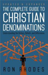 The Complete Guide to Christian Denominations: Understanding the History, Beliefs, and Differences by Ron Rhodes Paperback Book