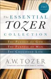 The Essential Tozer Collection: The Pursuit of God, The Purpose of Man, and The Crucified Life by A. W. Tozer Paperback Book