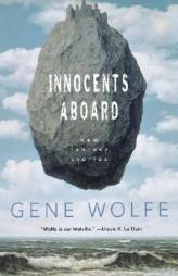 Innocents Aboard: New Fantasy Stories by Gene Wolfe Paperback Book