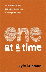 One at a Time: The Unexpected Way God Wants to Use You to Change the World by Kyle Idleman Paperback Book