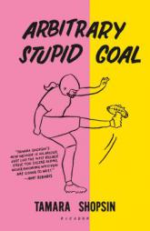 Arbitrary Stupid Goal by Tamara Shopsin Paperback Book
