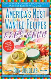 America's Most Wanted Recipes Kids' Menu: Restaurant Favorites Your Family's Pickiest Eaters Will Love by Ron Douglas Paperback Book