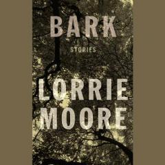 Bark: Stories by Lorrie Moore Paperback Book