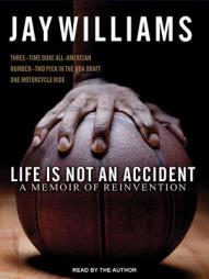 Life Is Not an Accident: A Memoir of Reinvention by Jay Williams Paperback Book