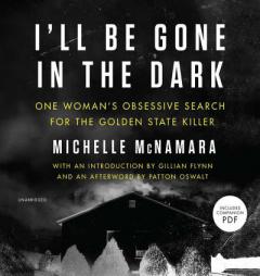 I'll Be Gone in the Dark: One Woman's Obsessive Search for the Golden State Killer by Michelle McNamara Paperback Book