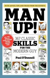 Man Up!: 367 Classic Skills for the Modern Guy by Paul O'Donnell Paperback Book