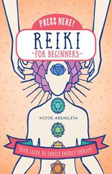 Press Here! Reiki for Beginners: Your Guide to Subtle Energy Therapy by Victor Archuleta Paperback Book