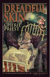 Dreadful Skin by Cherie Priest Paperback Book