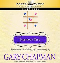 Everybody Wins: The Chapman Guide to Solving Conflicts Without Arguing (Chapman Guides) by Gary Chapman Paperback Book