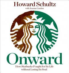Onward: How Starbucks Fought for Its Life Without Losing Its Soul by Howard Schultz Paperback Book