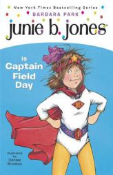 Junie B. Jones Is Captain Field Day (Junie B. Jones, No. 16) by Barbara Park Paperback Book