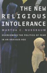 The New Religious Intolerance: Overcoming the Politics of Fear in an Anxious Age by Martha C. Nussbaum Paperback Book