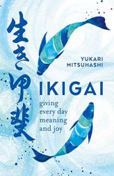 Ikigai: The Japanese Art of a Meaningful Life by Yukari Mitsuhashi Paperback Book