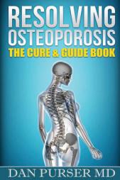 Resolving Osteoporosis: The Cure & Guidebook by Dr Dan Purser Paperback Book