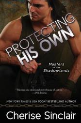 Protecting His Own (Masters of the Shadowlands) (Volume 11) by Cherise Sinclair Paperback Book