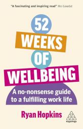 52 Weeks of Wellbeing: A No-Nonsense Guide to a Fulfilling Work Life by Ryan Hopkins Paperback Book