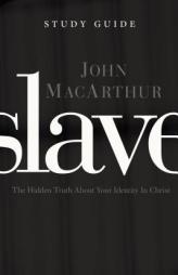 Slave the Study Guide: The Hidden Truth About Your Identity in Christ by John MacArthur Paperback Book