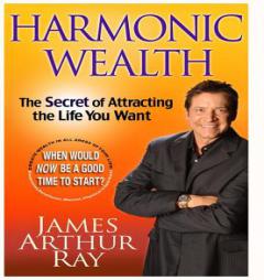 Harmonic Wealth: The Secret of Attracting The Life You Want by James Arthur Ray Paperback Book
