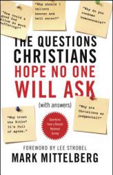 The Questions Christians Hope No One Will Ask: With Answers by Mark Mittelberg Paperback Book