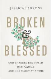 Broken & Blessed: God Changes the World One Person and One Family At A Time by  Paperback Book