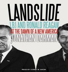 Landslide: LBJ and Ronald Reagan at the Dawn of a New America by Jonathan Darman Paperback Book