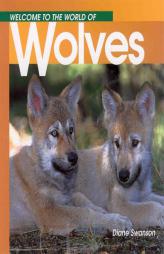 Welcome to the World of Wolves (Welcome to the World Series) by Diane Swanson Paperback Book