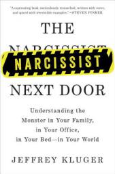 The Narcissist Next Door: Understanding the Monster in Your Family, in Your Office, in Your Bed-In Your World by Jeffrey Kluger Paperback Book