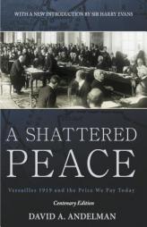 A Shattered Peace: Versailles 1919 and the Price We Pay Today by David A. Andelman Paperback Book