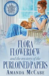 Flora Flowerdew and the Mystery of the Purloined Papers by Amanda McCabe Paperback Book