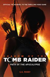 Shadow of the Tomb Raider - Path of the Apocalypse by S. D. Perry Paperback Book