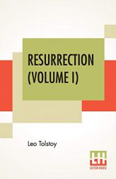 Resurrection (Volume I): Translated By Mrs. Louise Maude by Leo Tolstoy Paperback Book