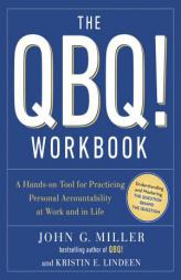 The QBQ! Workbook: A Hands-on Tool for Practicing Personal Accountability at Work and in Life by John G. Miller Paperback Book