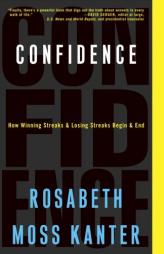 Confidence: How Winning Streaks and Losing Streaks Begin and End by Rosabeth Moss Kanter Paperback Book