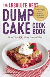 The Absolute Best Dump Cake Cookbook: More Than 60 Tasty Dump Cakes by Rockridge Press Paperback Book