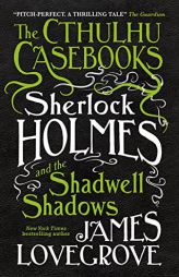 Sherlock Holmes and the Shadwell Shadows (The Cthulhu Casebooks) by James Lovegrove Paperback Book