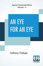 An Eye For An Eye (Complete) by Anthony Trollope Paperback Book