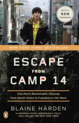 Escape from Camp 14: One Man's Remarkable Odyssey from North Korea to Freedom in the West by Blaine Harden Paperback Book
