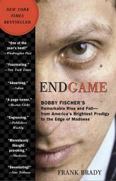 Endgame: Bobby Fischer's Remarkable Rise and Fall - From America's Brightest Prodigy to the Edge of Madness by Frank Brady Paperback Book