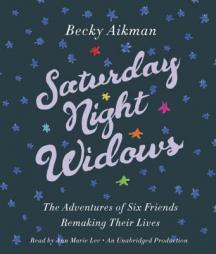 Saturday Night Widows: The Adventures of Six Friends Remaking Their Lives by Becky Aikman Paperback Book